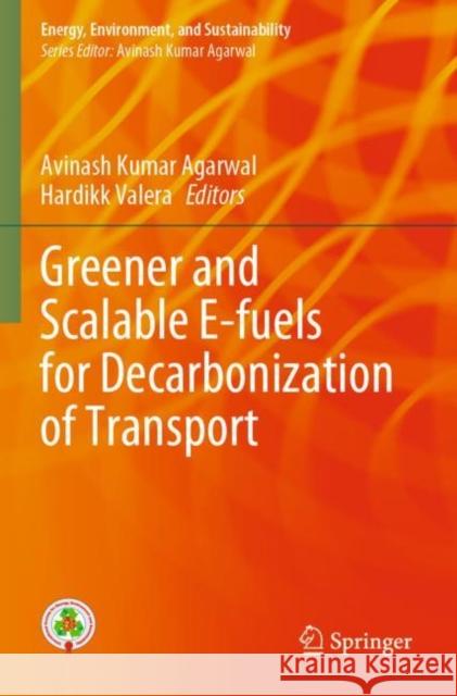 Greener and Scalable E-fuels for Decarbonization of Transport Avinash Kumar Agarwal Hardikk Valera 9789811683466