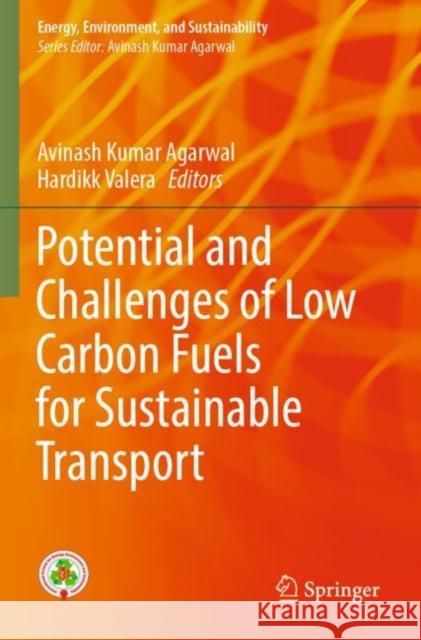 Potential and Challenges of Low Carbon Fuels for Sustainable Transport Avinash Kumar Agarwal Hardikk Valera 9789811684166