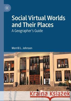 Social Virtual Worlds and Their Places Merrill L. Johnson 9789811686283