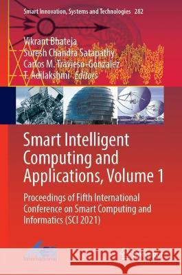 Smart Intelligent Computing and Applications, Volume 1: Proceedings of Fifth International Conference on Smart Computing and Informatics (Sci 2021) Bhateja, Vikrant 9789811696688