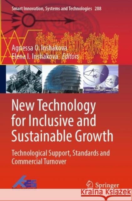 New Technology for Inclusive and Sustainable Growth: Technological Support, Standards and Commercial Turnover Agnessa O. Inshakova Elena I. Inshakova 9789811698101