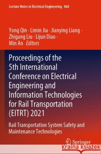 Proceedings of the 5th International Conference on Electrical Engineering and Information Technologies for Rail Transportation (EITRT) 2021: Rail Transportation System Safety and Maintenance Technolog Yong Qin Limin Jia Jianying Liang 9789811699153