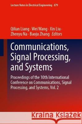 Communications, Signal Processing, and Systems: Proceedings of the 10th International Conference on Communications, Signal Processing, and Systems, Vo Liang, Qilian 9789811903854 Springer Nature Singapore