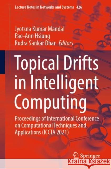 Topical Drifts in Intelligent Computing: Proceedings of International Conference on Computational Techniques and Applications (Iccta 2021) Mandal, Jyotsna Kumar 9789811907449