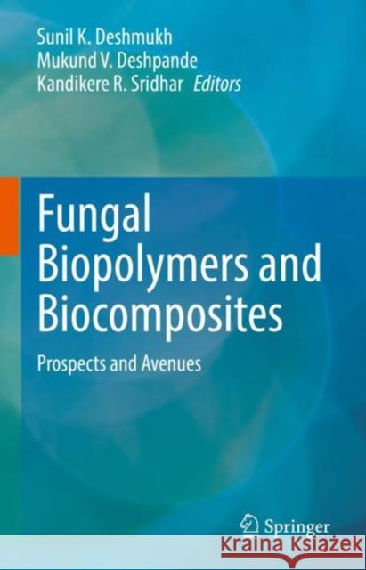 Fungal Biopolymers and Biocomposites: Prospects and Avenues Deshmukh, Sunil K. 9789811909993