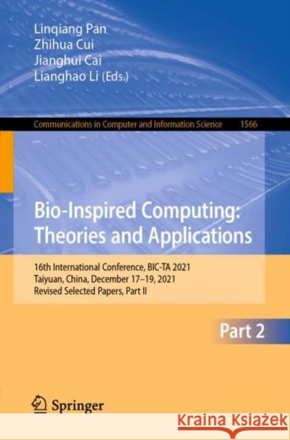 Bio-Inspired Computing: Theories and Applications: 16th International Conference, Bic-Ta 2021, Taiyuan, China, December 17-19, 2021, Revised Selected Pan, Linqiang 9789811912528