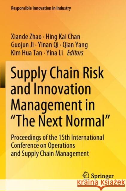 Supply Chain Risk and Innovation Management in “The Next Normal”: Proceedings of the 15th International Conference on Operations and Supply Chain Management Xiande Zhao Hing Kai Chan Guojun Ji 9789811914669