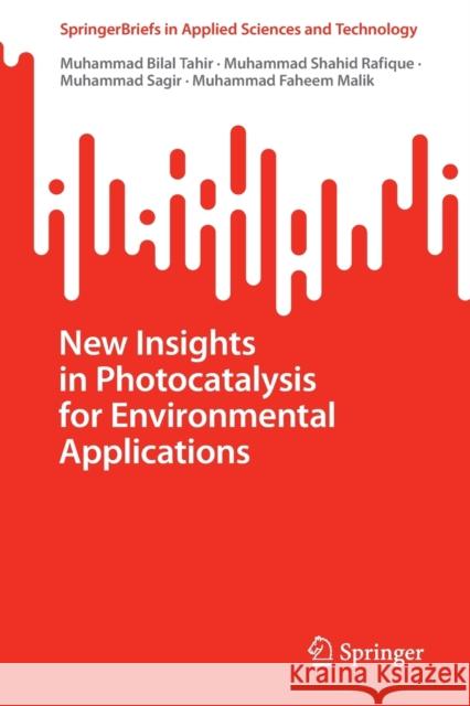 New Insights in Photocatalysis for Environmental Applications Muhammad Bilal Tahir, Muhammad Shahid Rafique, Sagir, Muhammad 9789811921155