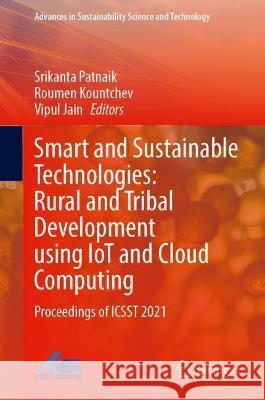 Smart and Sustainable Technologies: Rural and Tribal Development Using Iot and Cloud Computing: Proceedings of Icsst 2021 Patnaik, Srikanta 9789811922763