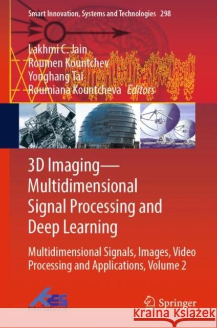 3D Imaging--Multidimensional Signal Processing and Deep Learning: Multidimensional Signals, Images, Video Processing and Applications, Volume 2 Jain, Lakhmi C. 9789811924514