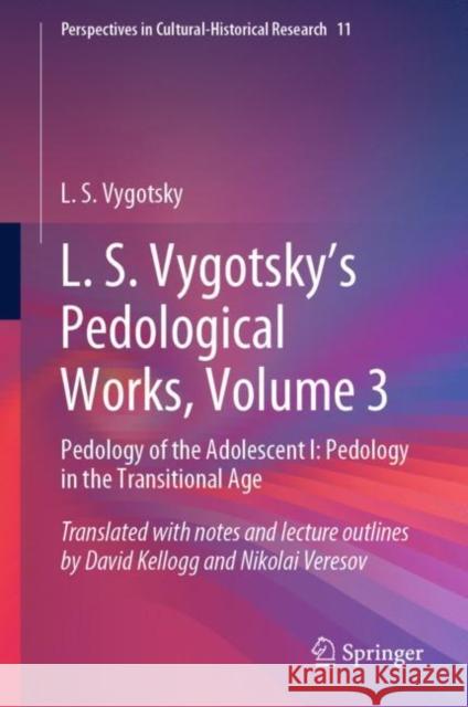 L. S. Vygotsky's Pedological Works, Volume 3: Pedology of the Adolescent I: Pedology in the Transitional Age Vygotsky, L. S. 9789811929717