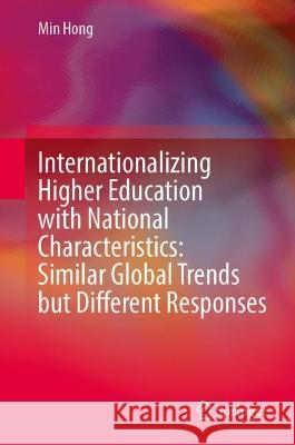 Internationalizing Higher Education with National Characteristics: Similar Global Trends But Different Responses Hong, Min 9789811940811