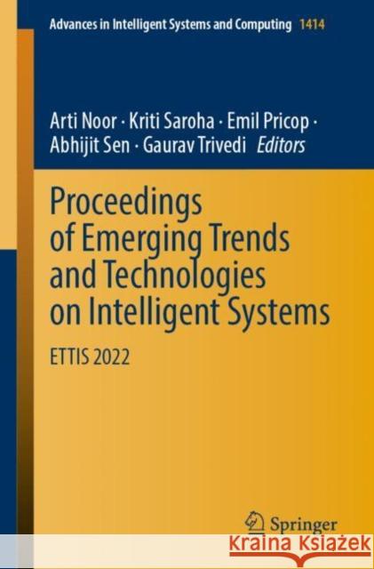 Proceedings of Emerging Trends and Technologies on Intelligent Systems: ETTIS 2022 Arti Noor Kriti Saroha Emil Pricop 9789811941818 Springer