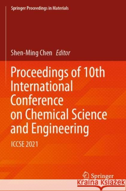 Proceedings of 10ᵗʰ International Conference on Chemical Science and Engineering: Iccse 2021 Chen, Shen-Ming 9789811942891
