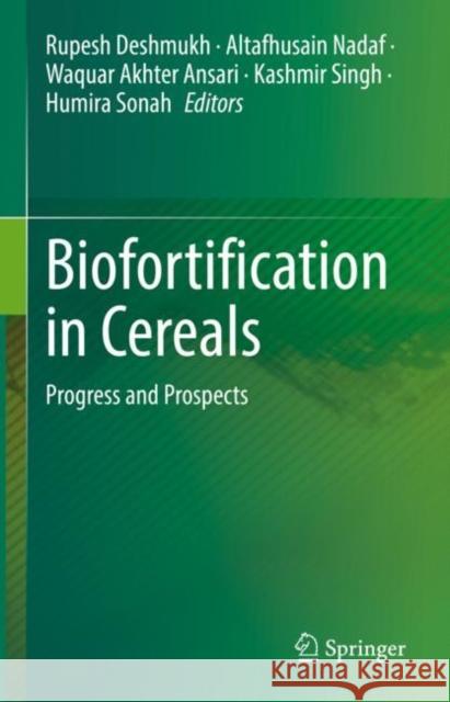 Biofortification in Cereals: Progress and Prospects Rupesh Deshmukh Altafhusain Nadaf Waquar Akhter Ansari 9789811943072 Springer