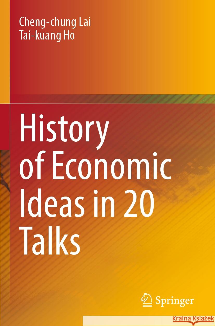 History of Economic Ideas in 20 Talks  Lai, Cheng-chung, Tai-kuang Ho 9789811945083
