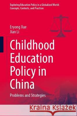 Childhood Education Policy in China: Problems and Strategies Xue, Eryong 9789811946820