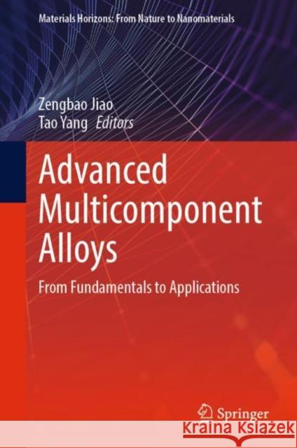 Advanced Multicomponent Alloys: From Fundamentals to Applications Jiao, Zengbao 9789811947421