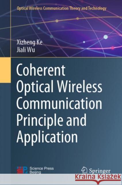 Coherent Optical Wireless Communication Principle and Application Xizheng Ke Jiali Wu 9789811948220 Springer