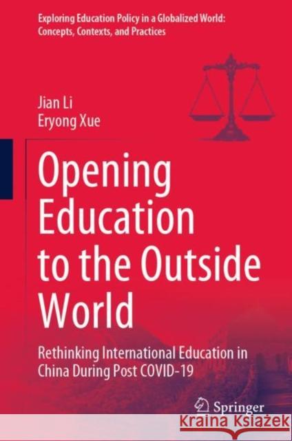 Opening Education to the Outside World: Rethinking International Education in China During Post Covid-19 Li, Jian 9789811948794