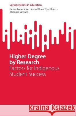 Higher Degree by Research: Factors for Indigenous Student Success Anderson, Peter 9789811951770