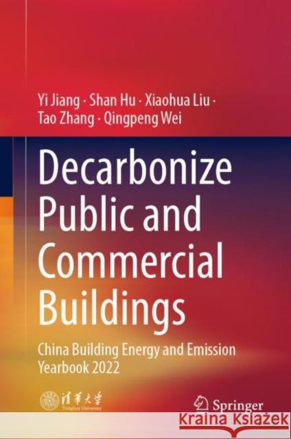 Decarbonize Public and Commercial Buildings: China Building Energy and Emission Yearbook 2022 Jiang, Yi 9789811955259