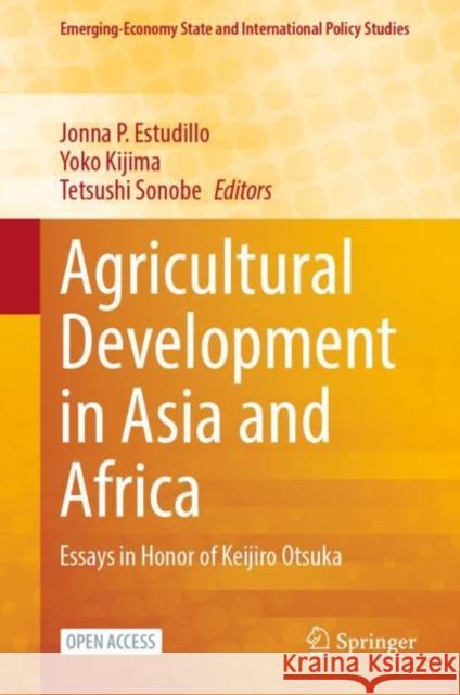 Agricultural Development in Asia and Africa: Essays in Honor of Keijiro Otsuka Jonna P. Estudillo Yoko Kijima Tetsushi Sonobe 9789811955419 Springer