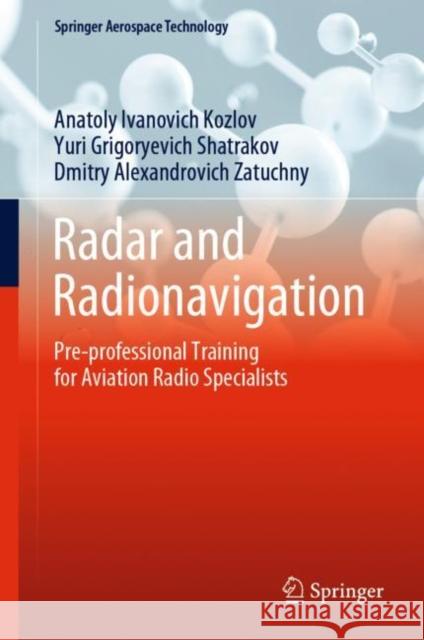 Radar and Radionavigation: Pre-Professional Training for Aviation Radio Specialists Kozlov, Anatoly Ivanovich 9789811961908 Springer Nature Singapore