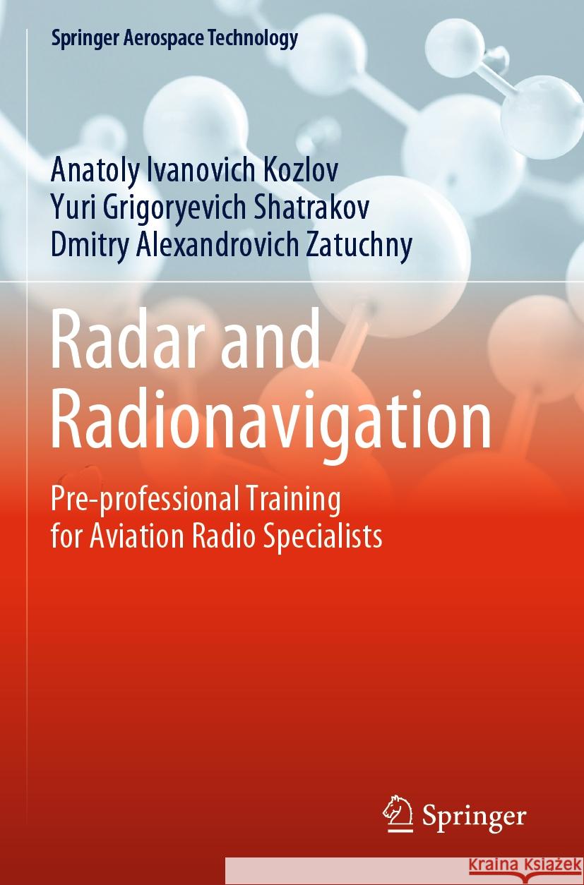 Radar and Radionavigation Anatoly Ivanovich Kozlov, Yuri Grigoryevich Shatrakov, Dmitry Alexandrovich Zatuchny 9789811961939 Springer Nature Singapore