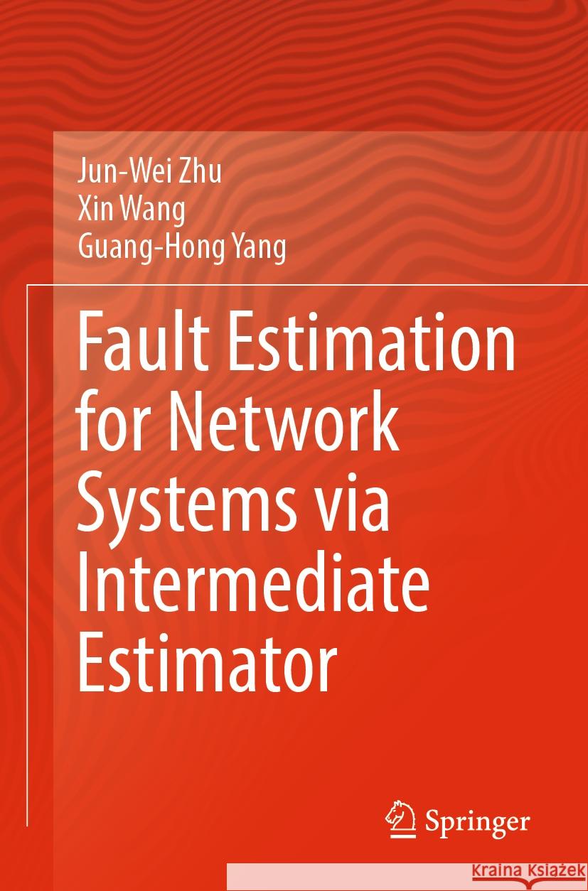 Fault Estimation for Network Systems via Intermediate Estimator Zhu, Jun-Wei, Xin Wang, Guang-Hong Yang 9789811963230