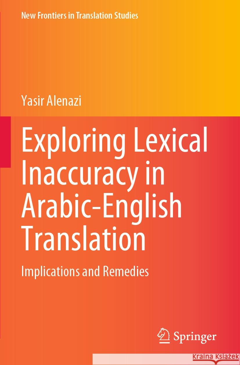 Exploring Lexical Inaccuracy in Arabic-English Translation Yasir Alenazi 9789811963926 Springer Nature Singapore