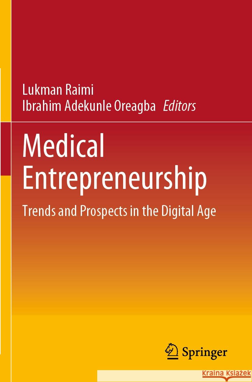 Medical Entrepreneurship: Trends and Prospects in the Digital Age Lukman Raimi Ibrahim Adekunle Oreagba 9789811966989 Springer