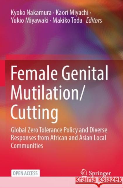 Female Genital Mutilation/Cutting: Global Zero Tolerance Policy and Diverse Responses from African and Asian Local Communities Kyoko Nakamura Kaori Miyachi Yukio Miyawaki 9789811967252