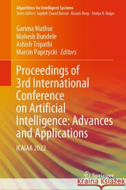 Proceedings of 3rd International Conference on Artificial Intelligence: Advances and Applications: ICAIAA 2022 Garima Mathur Mahesh Bundele Ashish Tripathi 9789811970405 Springer