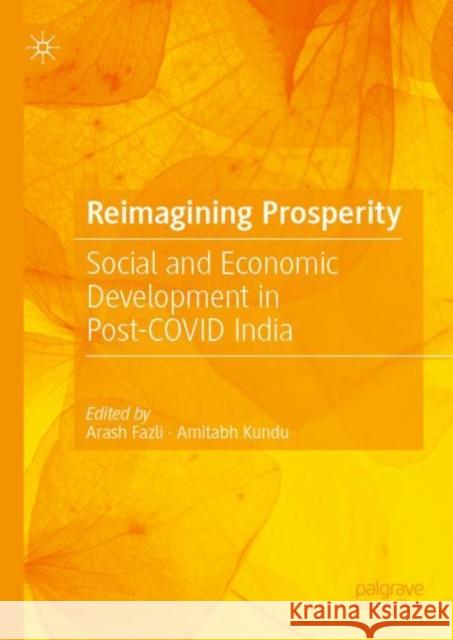 Reimagining Prosperity: Social and Economic Development in Post-Covid India Fazli, Arash 9789811971761 Palgrave MacMillan