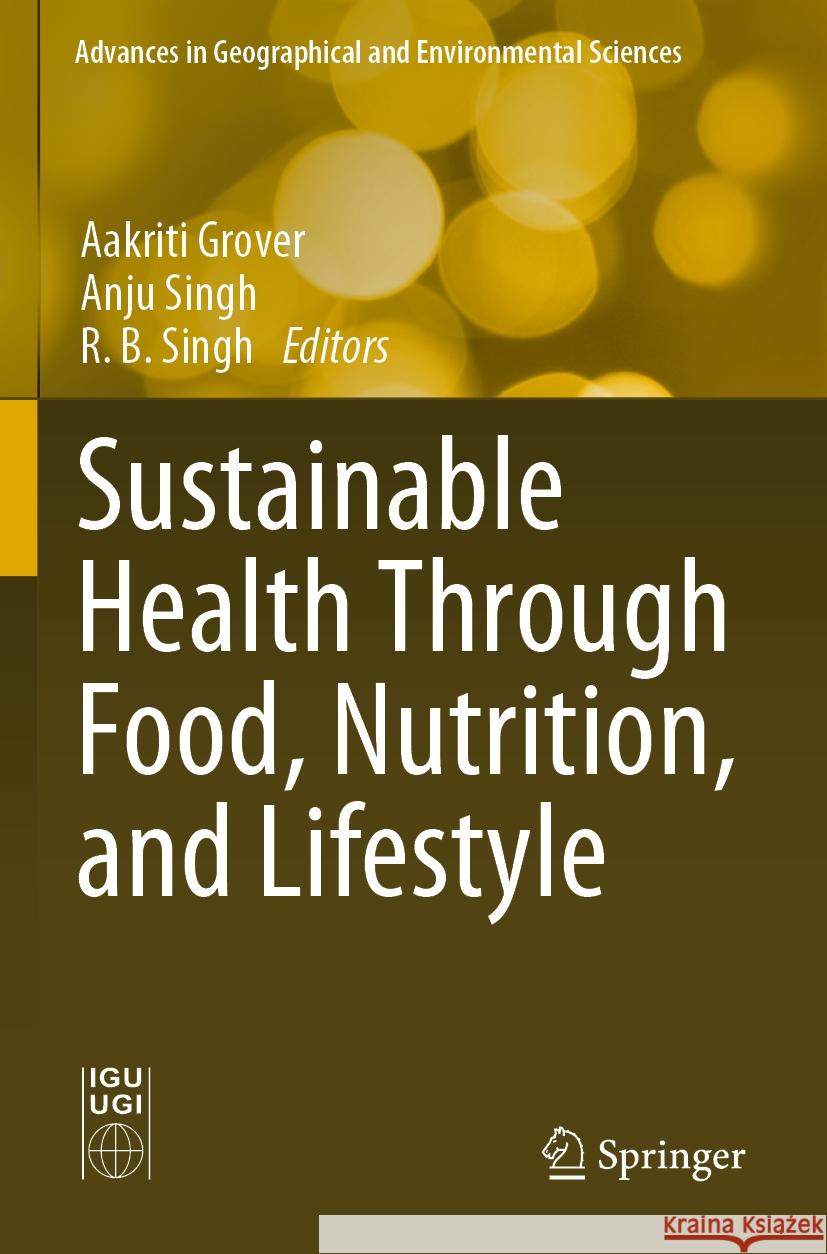 Sustainable Health Through Food, Nutrition, and Lifestyle Aakriti Grover Anju Singh R. B. Singh 9789811972324 Springer
