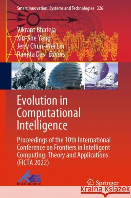 Evolution in Computational Intelligence: Proceedings of the 10th International Conference on Frontiers in Intelligent Computing: Theory and Applications (FICTA 2022) Vikrant Bhateja Xin-She Yang Jerry Chun-We 9789811975127