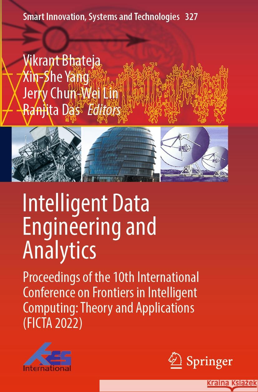Intelligent Data Engineering and Analytics: Proceedings of the 10th International Conference on Frontiers in Intelligent Computing: Theory and Applica Vikrant Bhateja Xin-She Yang Jerry Chun-We 9789811975264