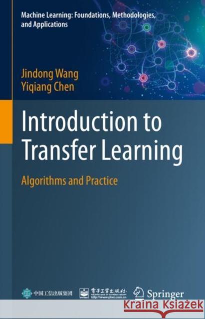 Introduction to Transfer Learning: Algorithms and Practice Jindong Wang Yiqiang Chen 9789811975837 Springer