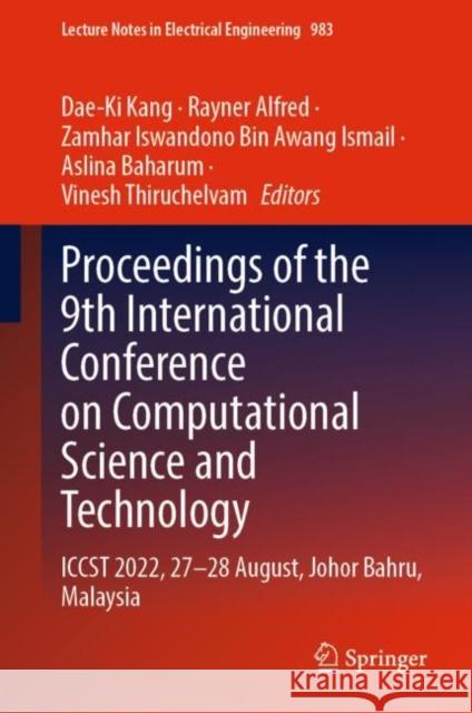 Proceedings of the 9th International Conference on Computational Science and Technology: ICCST 2022, 27–28 August, Johor Bahru, Malaysia Dae-Ki Kang Rayner Alfred Zamhar Iswandono Bin Awang Ismail 9789811984051 Springer