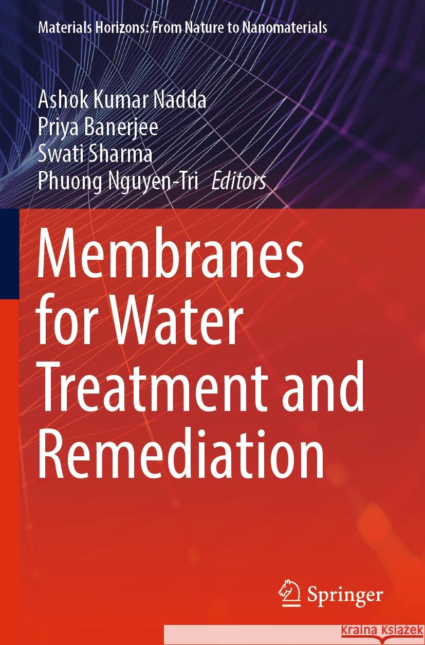 Membranes for Water Treatment and Remediation Ashok Kumar Nadda Priya Banerjee Swati Sharma 9789811991783