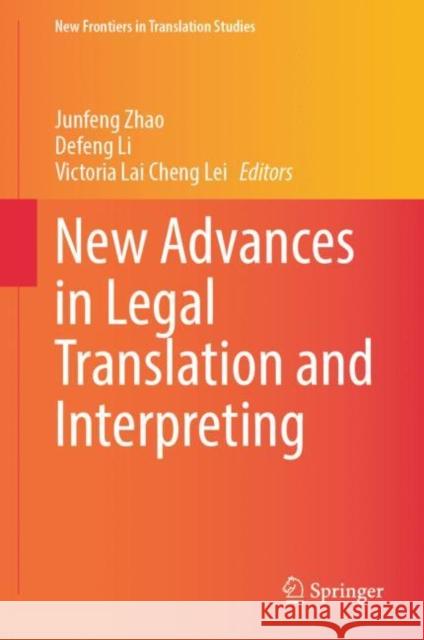 New Advances in Legal Translation and Interpreting Junfeng Zhao University of Macau 9789811994210 Springer