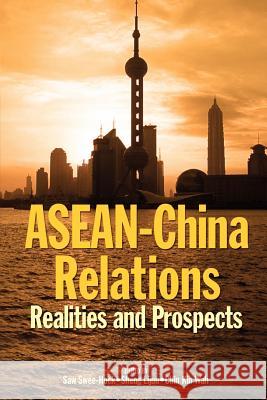 ASEAN-China Relations: Realities and Prospects Saw Swee Hock Sheng Lijun Chin Kin Wah 9789812303424 Institute of Southeast Asian Studies