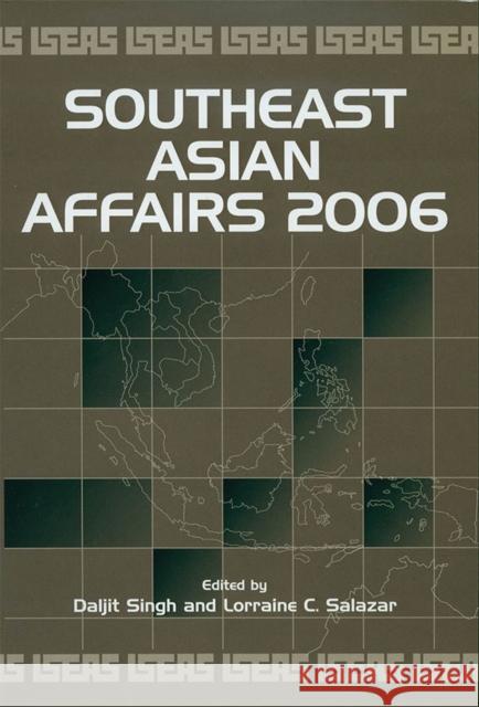 Southeast Asian Affairs 2006 Daljit Singh Lorraine C. Salazar 9789812303738