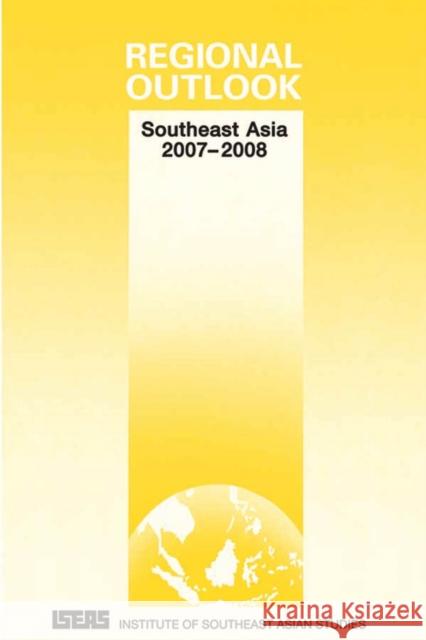 Regional Outlook: Southeast Asia 2007-2008 Latif, Asad-Ul Iqbal 9789812304285
