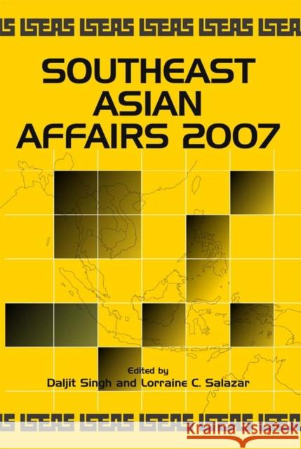 Southeast Asian Affairs 2007 Daljit Singh Lorraine C. Salazar 9789812304421