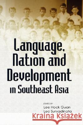 Language, Nation and Development in Southeast Asia Lee Hock Guan Leo Suryadinata 9789812304827