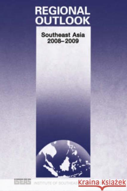 Regional Outlook: Southeast Asia 2008-2009 Nair, Deepak 9789812307675 Institute of Southeast Asian Studies