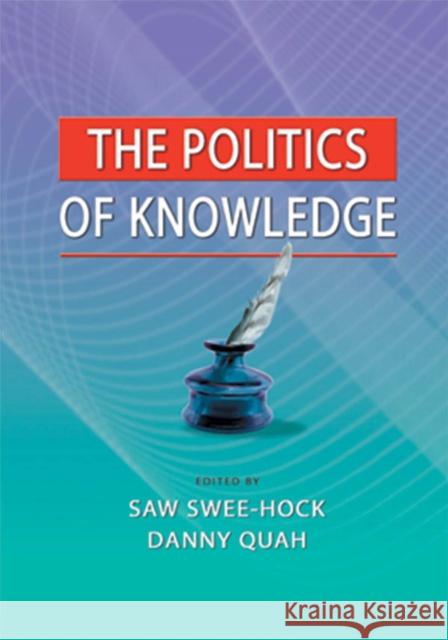 The Politics of Knowledge Saw Swee Hock Danny Quah 9789812309259 Institute of Southeast Asian Studies