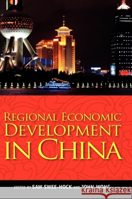 Regional Economic Development in China Saw Swee Hock John Wong 9789812309419 Institute of Southeast Asian Studies